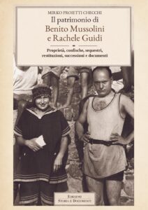 Il patrimonio di Benito Mussolini e Rachele Guidi. Proprietà, confische, sequestri, restituzioni, successioni e documenti