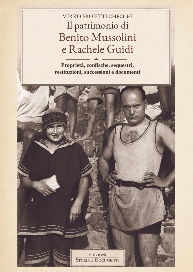 Il patrimonio di Benito Mussolini e Rachele Guidi. Proprietà, confische, sequestri, restituzioni, successioni e documenti