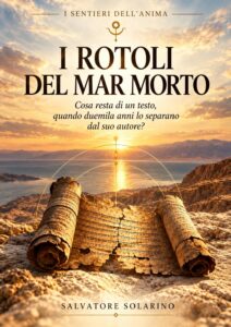 I Rotoli del Mar Morto: Cosa resta di un testo, quando duemila anni lo separano dal suo autore? (I Sentieri dell'Anima Vol. 1)