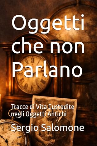 Oggetti che non Parlano: Tracce di Vita Custodite negli Oggetti Antichi